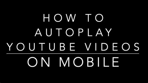 How To Autoplay Youtube Videos On Mobile Android And Ios Using