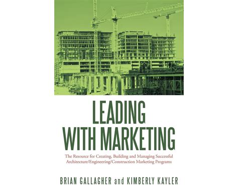 Leading With Marketing The Resource For Creating Building And