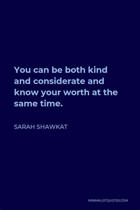Sarah Shawkat Quote You Can Be Both Kind And Considerate And Know Your