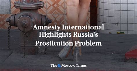 Amnesty International Highlights Russias Prostitution Problem