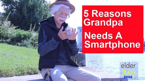 Episode 1 5 Reasons Grandpa Needs A Smartphone Youtube