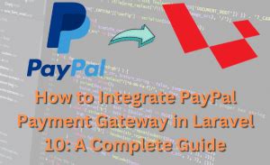 How To Integrate Paypal Payment Gateway In Laravel A Complete Guide