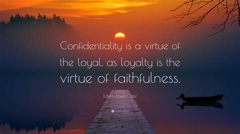 Edwin Louis Cole Quote “confidentiality Is A Virtue Of The Loyal As