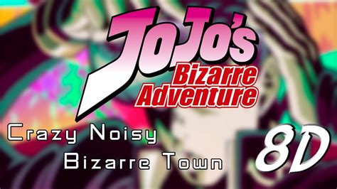 Crazy Noisy Bizarre Town Jojo Op5 8d Youtube