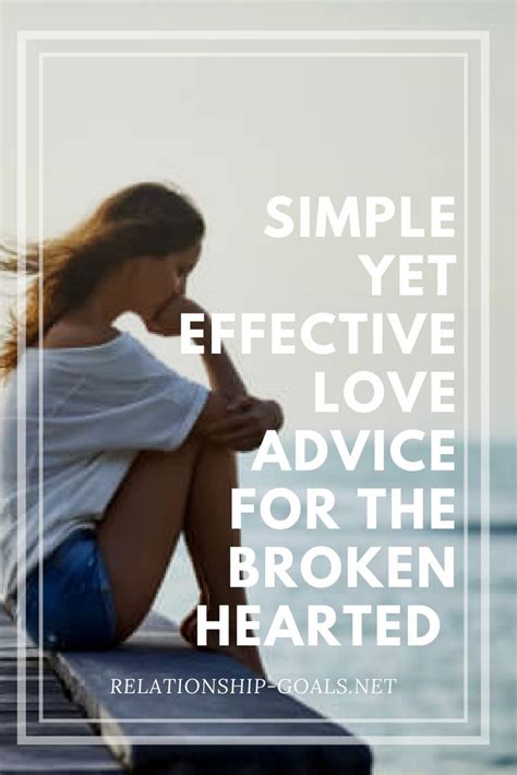 A Simple Yet Effective Love Advice For All The Broken Hearted Love Advice Whats A