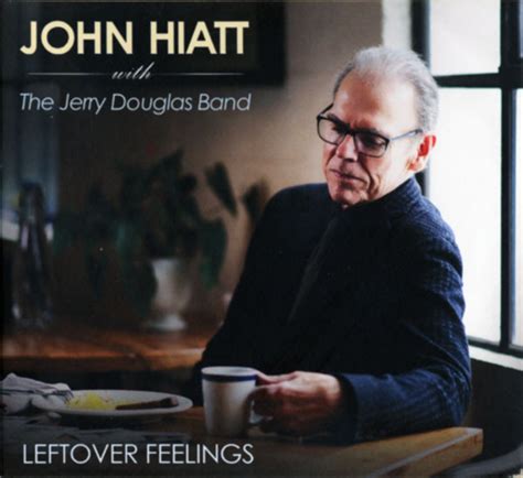 john hiatt with the jerry douglas band leftover feelings releases discogs