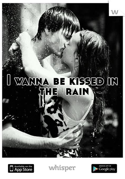 I Wanna Be Kissed In The Rain Kissing In The Rain Rain Love Rain