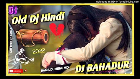 new ho dj dama dumeng hard mix 2022 old hindi dj song dj bahadur babu brindawan salai dipa
