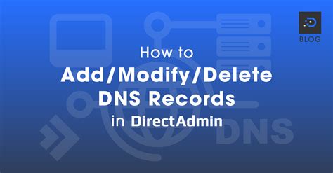 How To Add Modify Delete Dns Records In Directadmin Dreamit Host