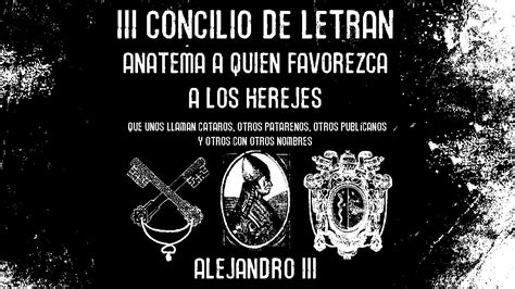 Iii Concilio De LetrÁn Anatema A Quien Favorezca A Los Herejes Youtube