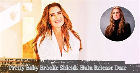Pretty Baby Brooke Shields Hulu Release Date Show Set To Stream Soon