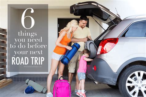 the 6 things you need to do before your next road trip thirty handmade days