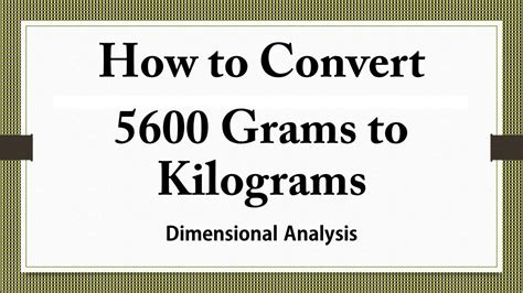 Gram (g) is a unit of weight used in metric system. How to Convert 5600 Grams to Kilograms Dimensional ...
