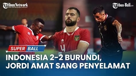 Live Full Time Indonesia Burundi Jordi Amat Sang Penyelamat