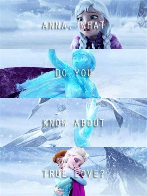 Q Anna What Do You Know About True Love Elsa A Love Will Thaw A
