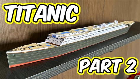 Titanic Paper Model Part 2 Youtube
