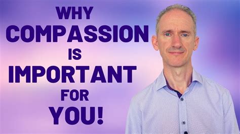 Why Compassion Is Important How To Be More Compassionate Youtube