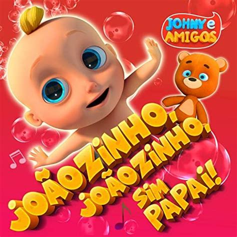 Joãozinho Joãzinho Sim Papai By Johny E Amigos On Amazon Music