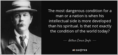 Arthur Conan Doyle Quote The Most Dangerous Condition For A Man Or A