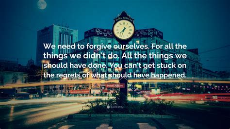 Mitch Albom Quote We Need To Forgive Ourselves For All
