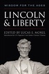 Lincoln and Liberty: Wisdom for the Ages by Lucas E. Morel | Goodreads