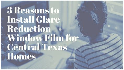 3 Reasons To Install Glare Reduction Window Film For Central Texas
