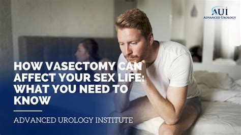 How Vasectomy Can Affect Your Sex Life What You Need To Know Advanced Urology Institute