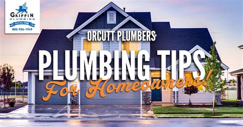 Plumbing Tips For Homeowners Griffin Plumbing Inc Orcutt Plumbers