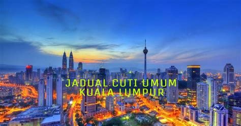 Sembilan, pulau pinang, perak, putrajaya & selangor. Jadual Cuti Umum Kuala Lumpur 2020 Hari Kelepasan Am - MY ...