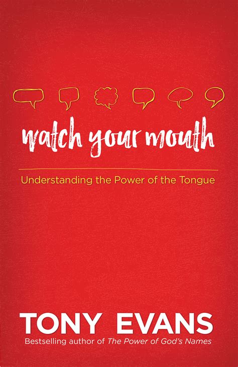 Watch Your Mouth Understanding The Power Of The Tongue Logos Bible