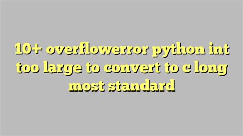 Overflowerror Python Int Too Large To Convert To C Long Most