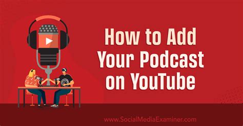 How To Add Your Podcast On Youtube Social Media Examiner