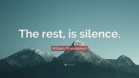 William Shakespeare Quote: “The rest, is silence.”