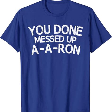 You Done Messed Up Aaron Shirt Etsy