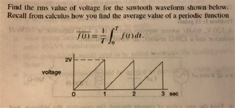 In order to find the area of the curve, it is divided into many small rectangles or triangles. Solved: Find The Rms Value Of Voltage For The Sawtooth Wav ...