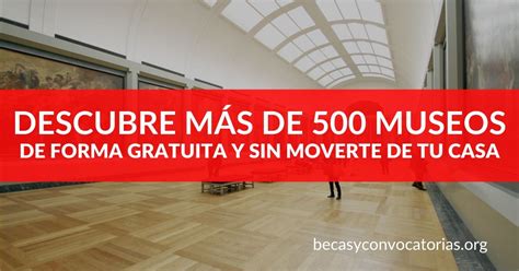 Descubre Más De 500 Museos De Forma Gratuita Sin Moverte De Tu Casa