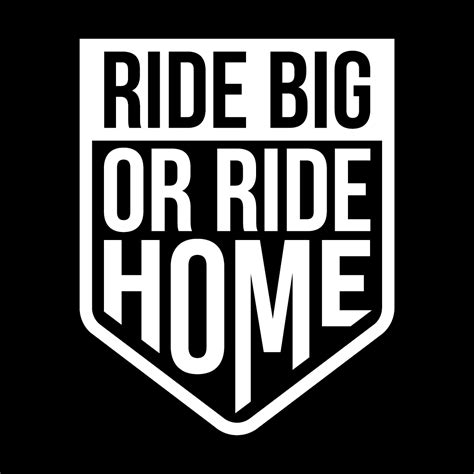 ride big or ride home home