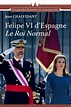 “El rey normal”: la primera biografía sobre Felipe VI en Francia
