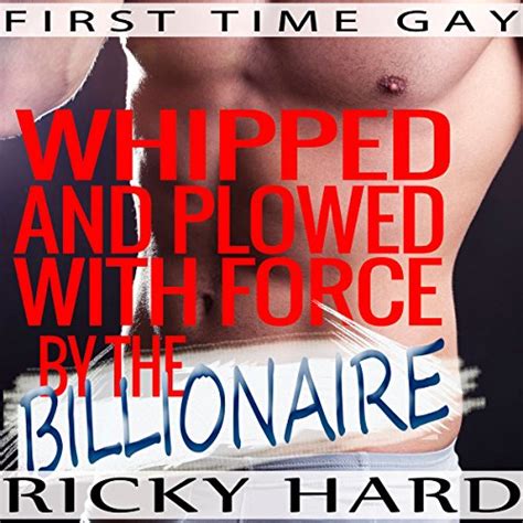 first time gay whipped and plowed with force by the billionaire audible audio