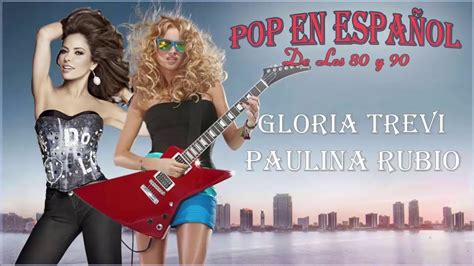 música coleção 2020 pop en español de los 80 y 90 gloria trevi y paulina rubio mix exitos