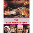 THE LAST ARMORED TRAIN WWII