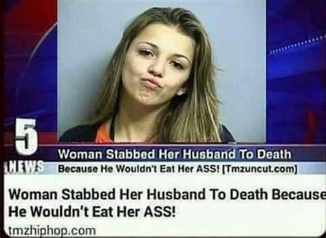 Woman Stabbed Her Husband To Death Because He Wouldnt Eat Her Ass 9gag