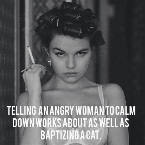 Pin By Laura Paterson On Memes Angry Quote Angry Women Calm Down
