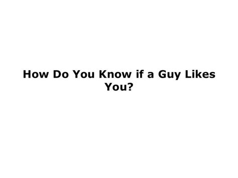 How Do You Know If A Guy Likes You