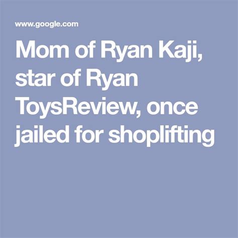 Mom Of Ryan Kaji Star Of Ryan Toysreview Once Jailed For Shoplifting