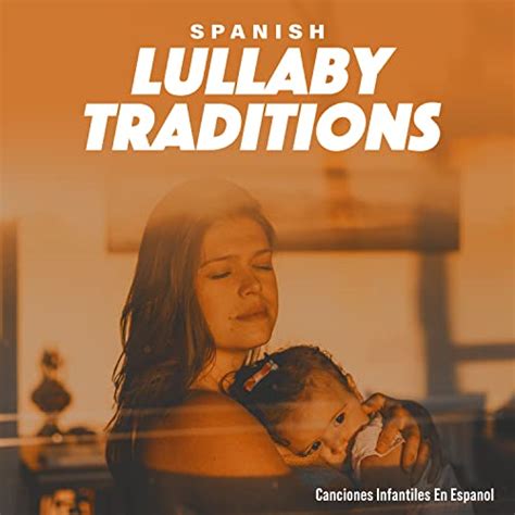 Spanish Lullaby Traditions By Canciones Infantiles En Espanol On Amazon