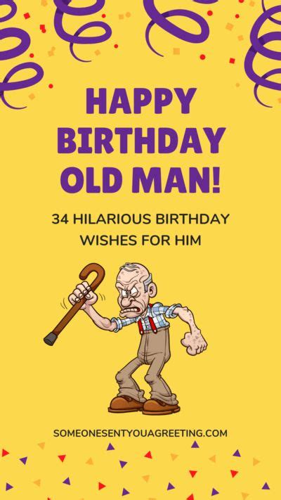 Happy Birthday Old Man 34 Hilarious Birthday Wishes For Him Someone Sent You A Greeting