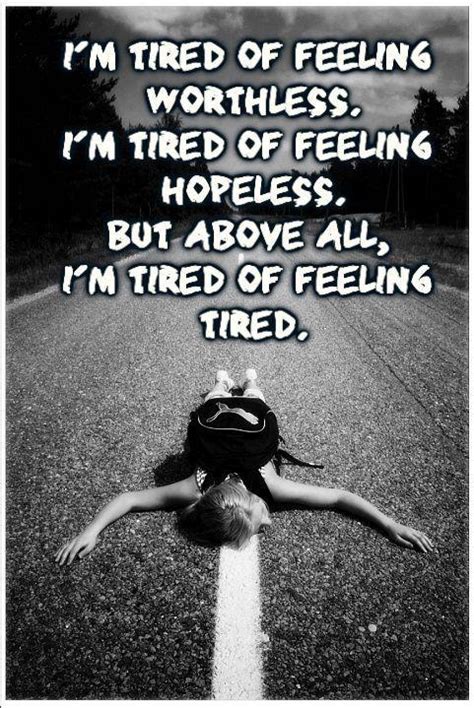 I M Tired Of Feeling Worthless I M Tired Of Feeling Hopeless Picture Quotes
