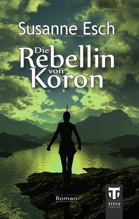 Eine Bücherwelt: Susanne Esch - Die Rebellin von Koron