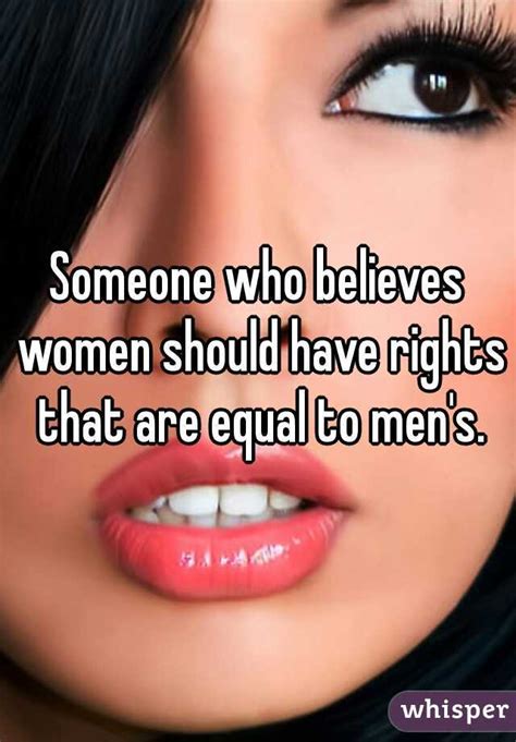 someone who believes women should have rights that are equal to men s